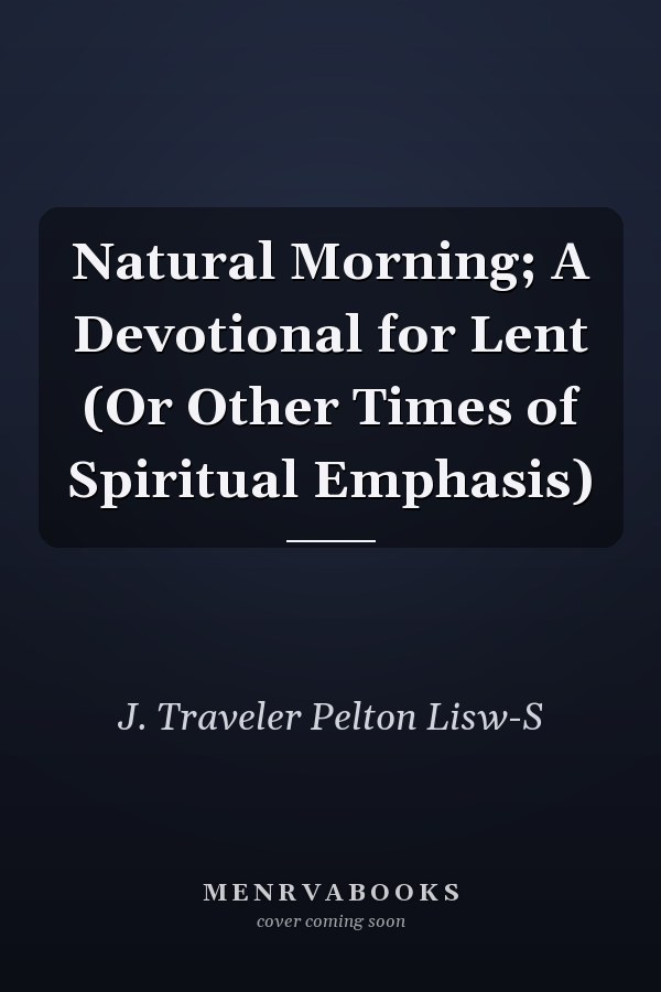 Natural Morning; A Devotional for Lent (Or Other Times of Spiritual Emphasis)