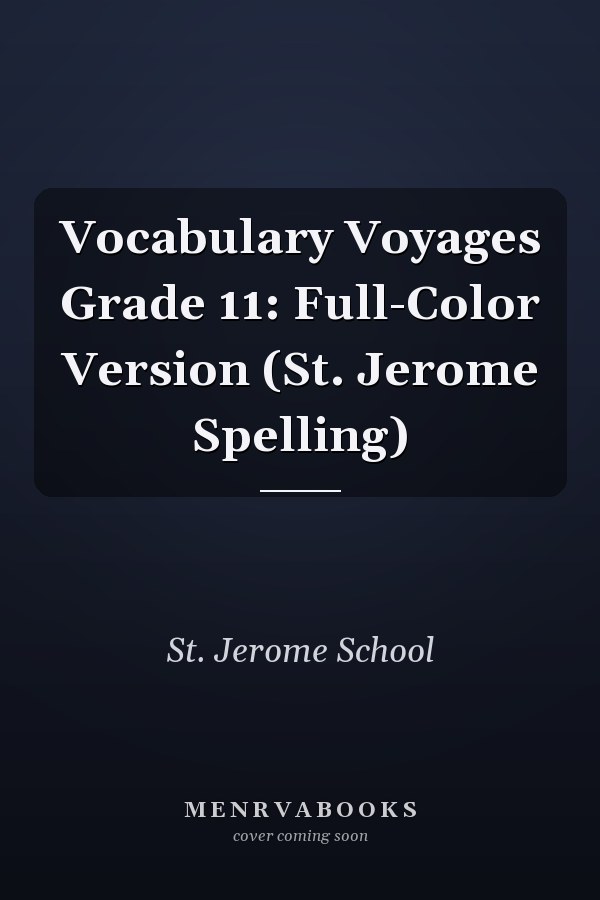 Vocabulary Voyages Grade 11: Full-Color Version (St. Jerome Spelling)