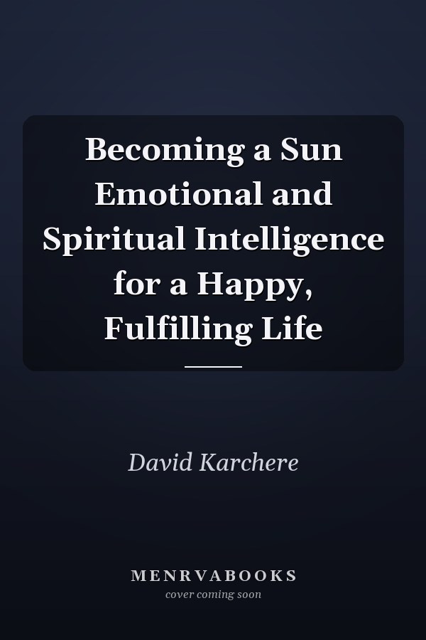 Becoming a Sun Emotional and Spiritual Intelligence for a Happy, Fulfilling Life