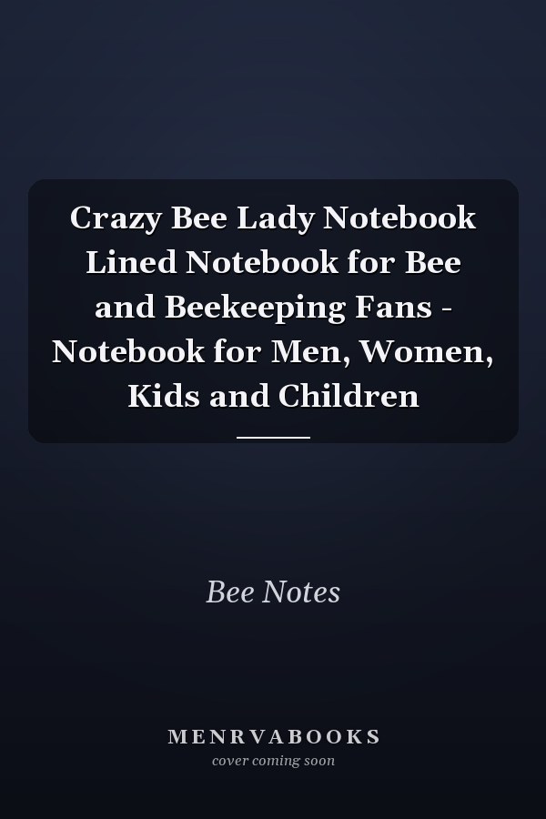 Crazy Bee Lady Notebook Lined Notebook for Bee and Beekeeping Fans - Notebook for Men, Women, Kids and Children