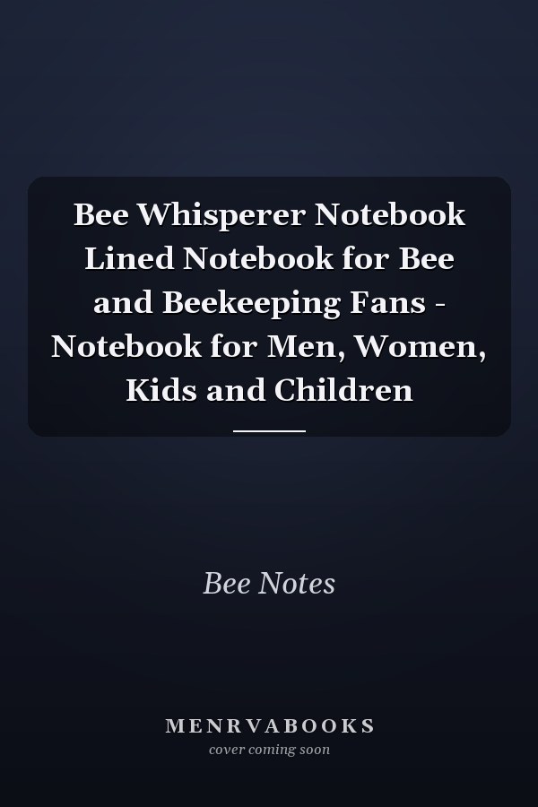 Bee Whisperer Notebook Lined Notebook for Bee and Beekeeping Fans - Notebook for Men, Women, Kids and Children
