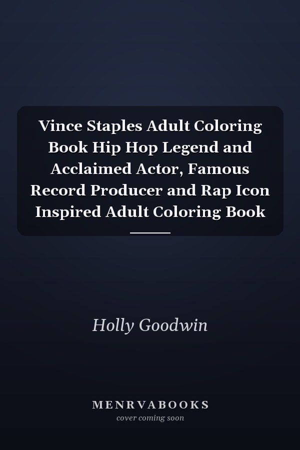 Vince Staples Adult Coloring Book Hip Hop Legend and Acclaimed Actor, Famous Record Producer and Rap Icon Inspired Adult Coloring Book