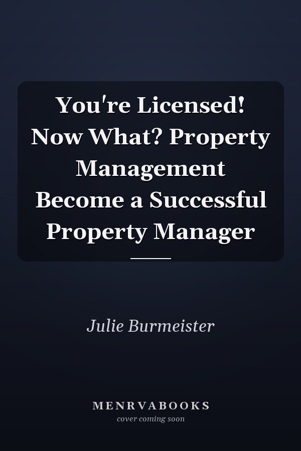You're Licensed! Now What? Property Management Become a Successful Property Manager