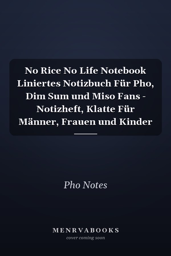 No Rice No Life Notebook Liniertes Notizbuch Für Pho, Dim Sum und Miso Fans - Notizheft, Klatte Für Männer, Frauen und Kinder