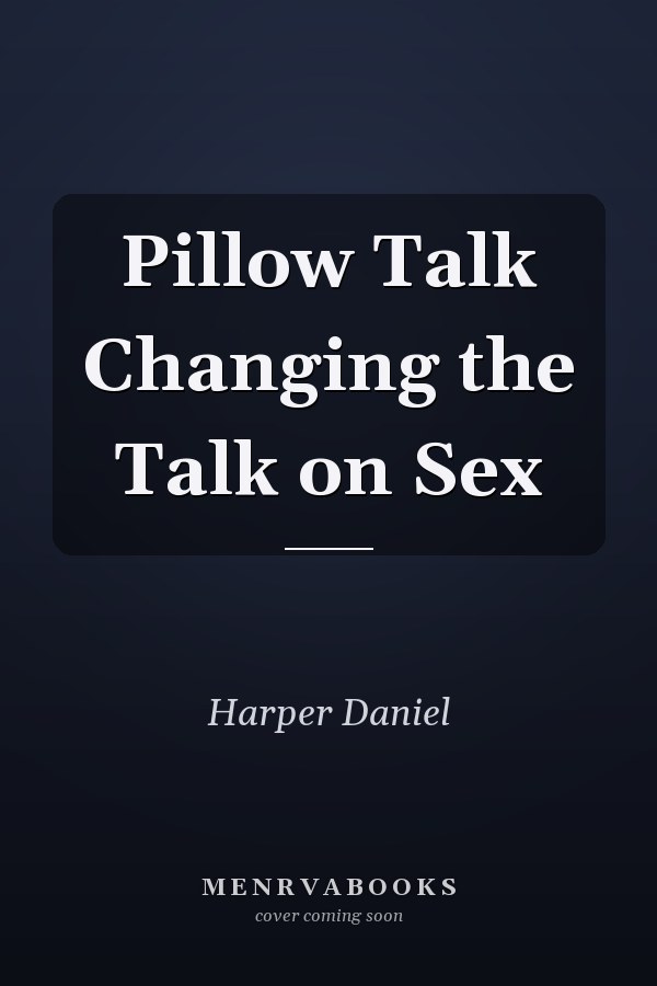 Pillow Talk Changing the Talk on Sex