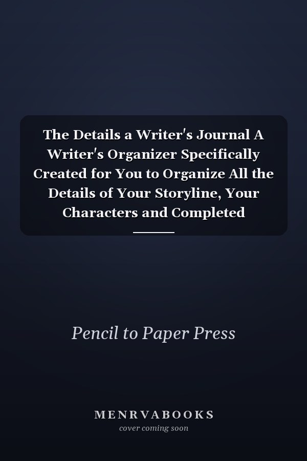 The Details a Writer's Journal A Writer's Organizer Specifically Created for You to Organize All the Details of Your Storyline, Your Characters and Completed Chapters. Created for Writer, by a Writers!