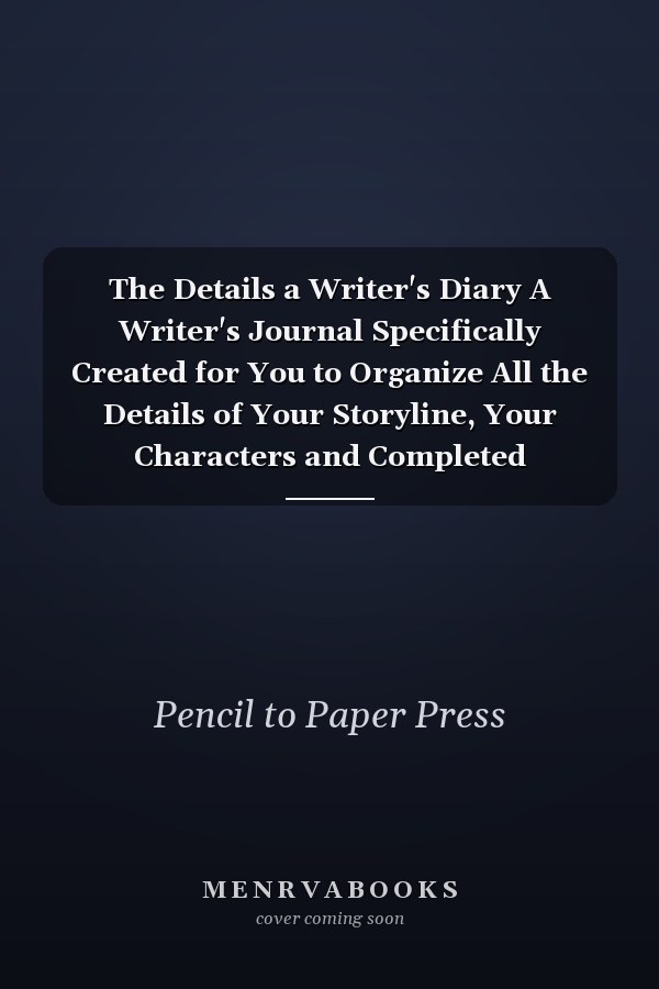 The Details a Writer's Diary A Writer's Journal Specifically Created for You to Organize All the Details of Your Storyline, Your Characters and Completed Chapters. Created for Writer, by a Writers!