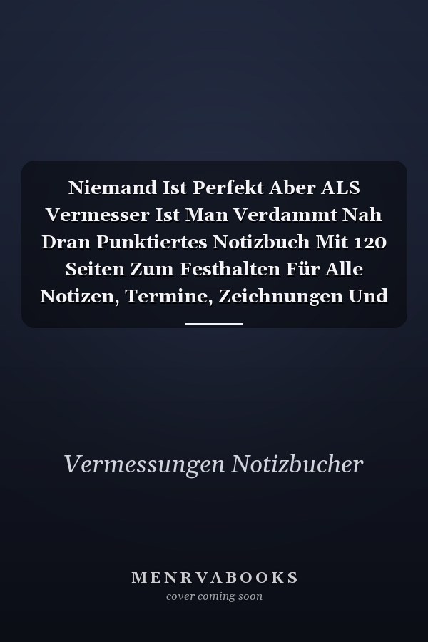 Niemand Ist Perfekt Aber ALS Vermesser Ist Man Verdammt Nah Dran Punktiertes Notizbuch Mit 120 Seiten Zum Festhalten Für Alle Notizen, Termine, Zeichnungen Und Vieles Mehr - Ebenfalls Eine Tolle Und Lustige Geschenkidee