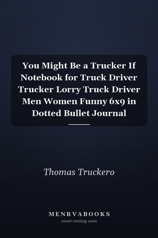 You Might Be a Trucker If Notebook for Truck Driver Trucker Lorry Truck Driver Men Women Funny 6x9 in Dotted Bullet Journal