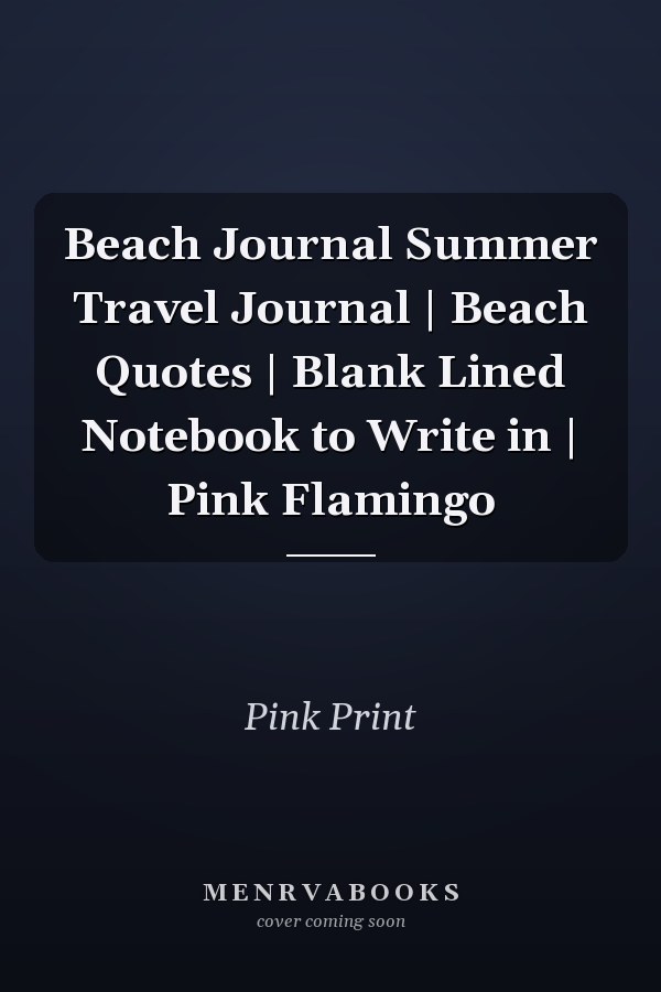 Beach Journal Summer Travel Journal | Beach Quotes | Blank Lined Notebook to Write in | Pink Flamingo