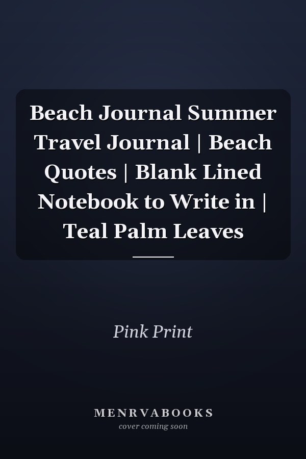 Beach Journal Summer Travel Journal | Beach Quotes | Blank Lined Notebook to Write in | Teal Palm Leaves