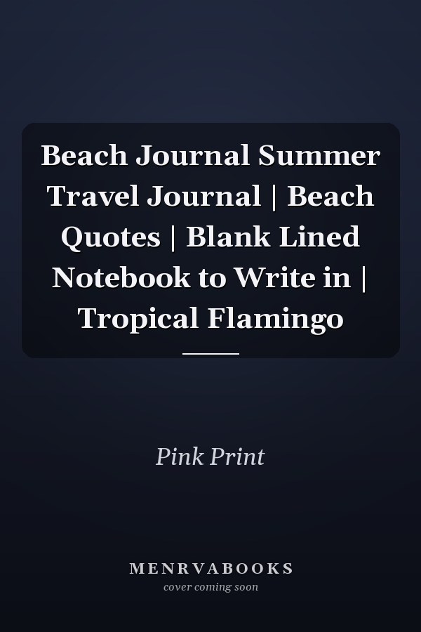 Beach Journal Summer Travel Journal | Beach Quotes | Blank Lined Notebook to Write in | Tropical Flamingo