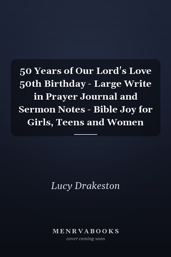 50 Years of Our Lord's Love 50th Birthday - Large Write in Prayer Journal and Sermon Notes - Bible Joy for Girls, Teens and Women