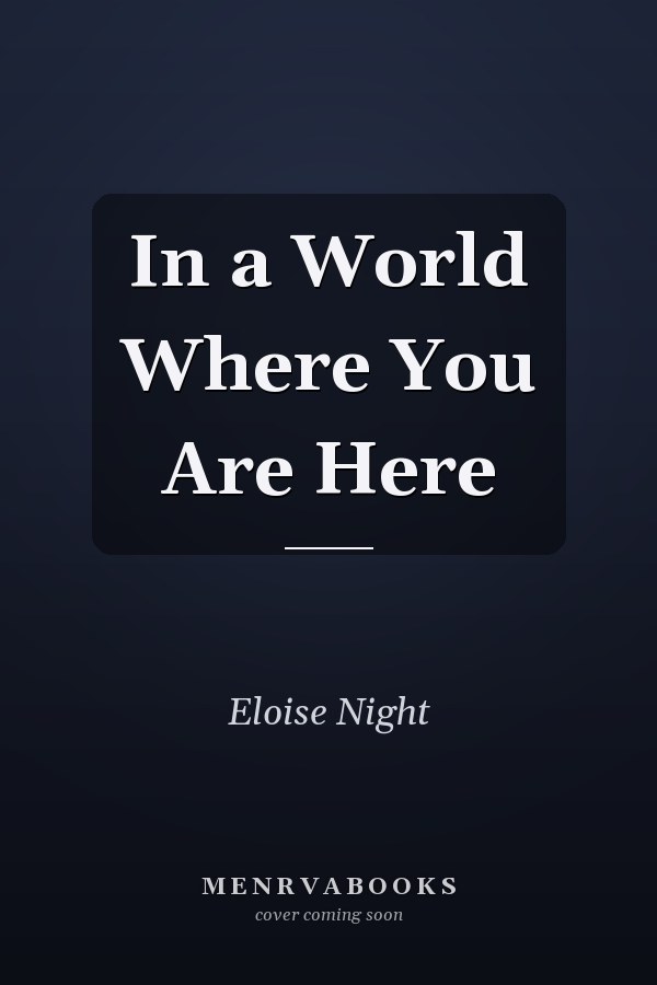 In a World Where You Are Here