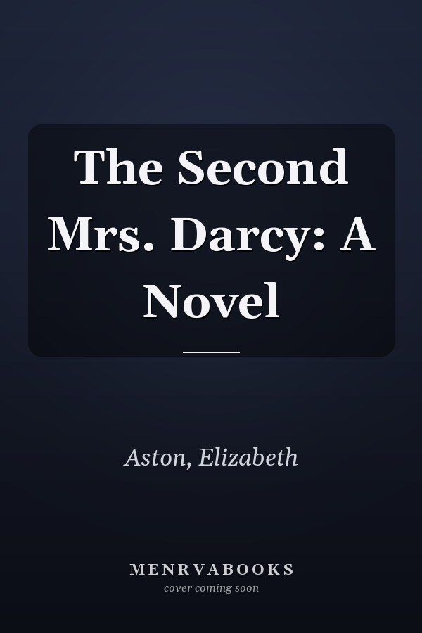 The Second Mrs. Darcy: A Novel