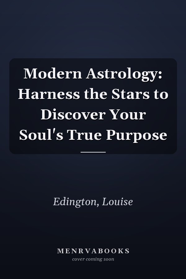 Modern Astrology: Harness the Stars to Discover Your Soul's True Purpose