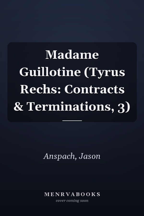 Madame Guillotine (Tyrus Rechs: Contracts & Terminations, 3)