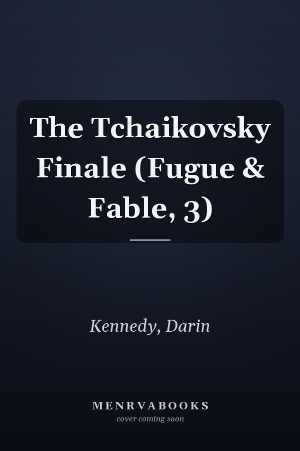 The Tchaikovsky Finale (Fugue & Fable, 3)