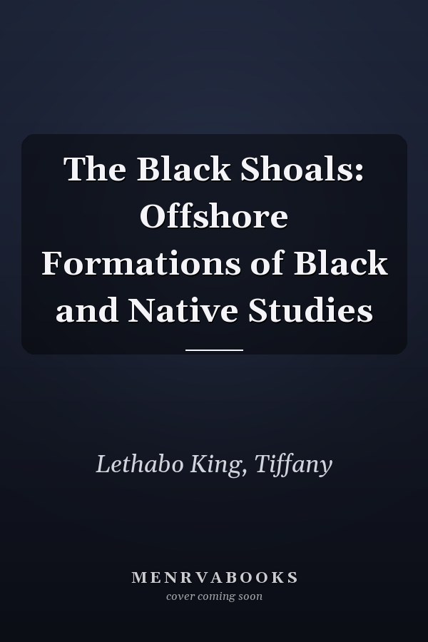 The Black Shoals: Offshore Formations of Black and Native Studies