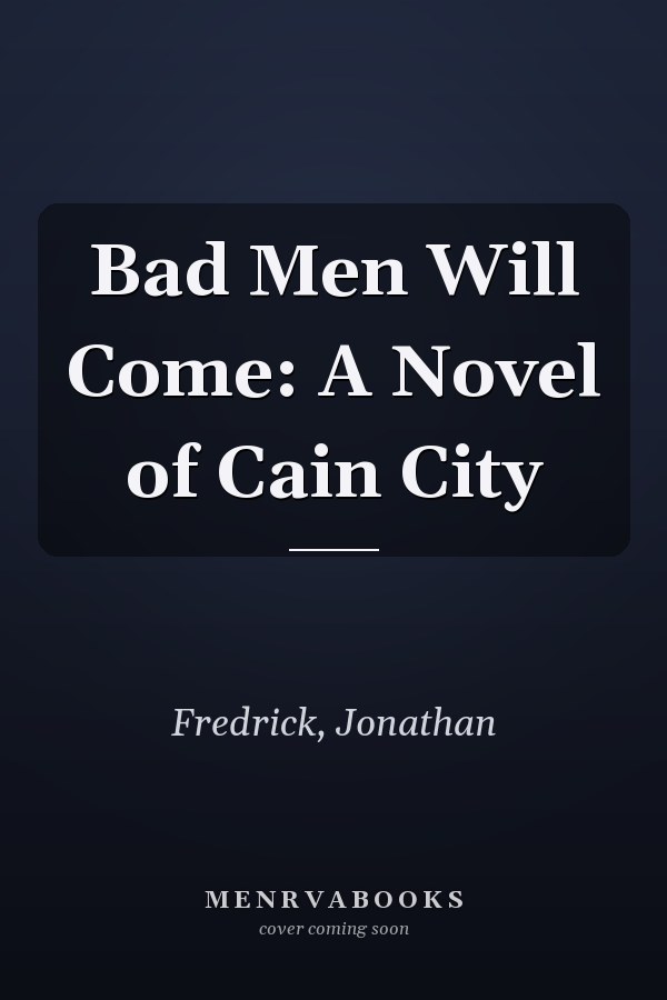 Bad Men Will Come: A Novel of Cain City