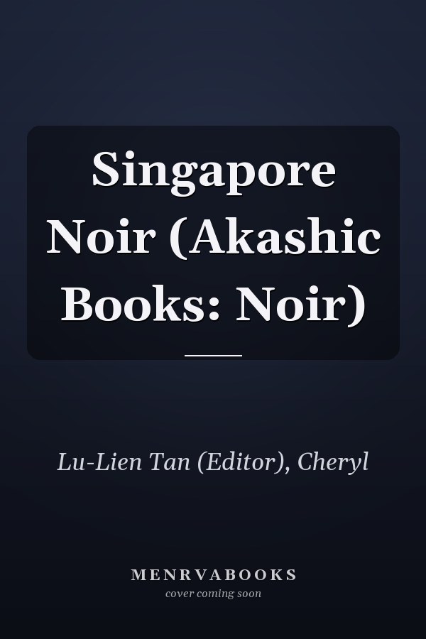 Singapore Noir (Akashic Books: Noir)