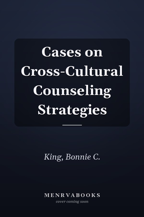 Cases on Cross-Cultural Counseling Strategies