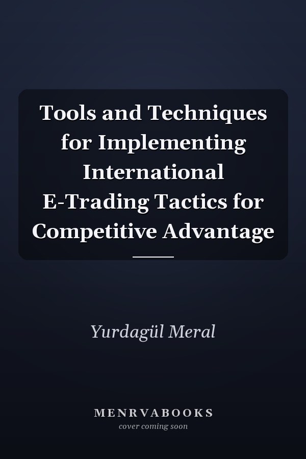 Tools and Techniques for Implementing International E-Trading Tactics for Competitive Advantage