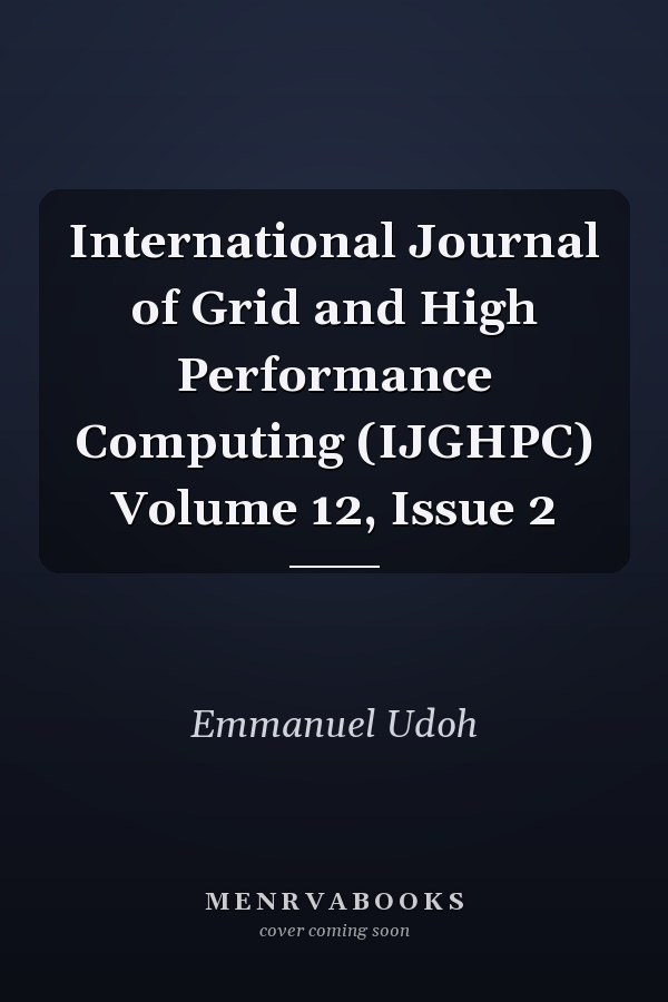 International Journal of Grid and High Performance Computing (IJGHPC) Volume 12, Issue 2