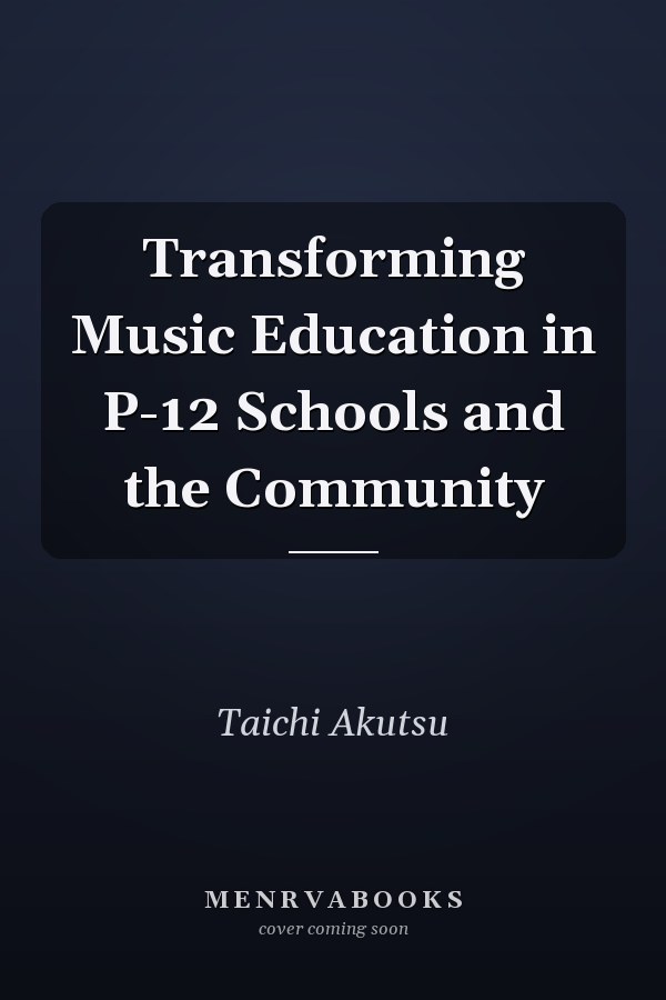 Transforming Music Education in P-12 Schools and the Community