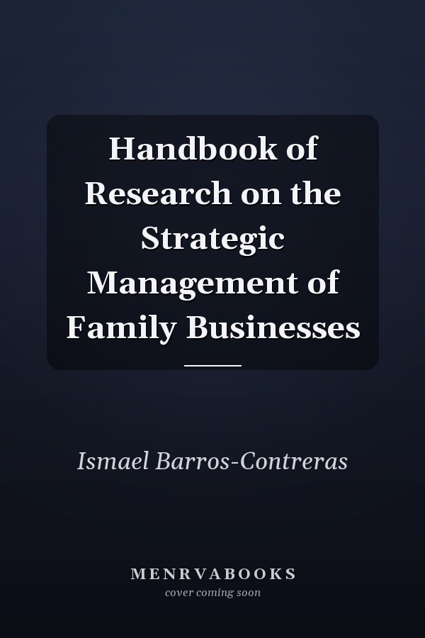 Handbook of Research on the Strategic Management of Family Businesses