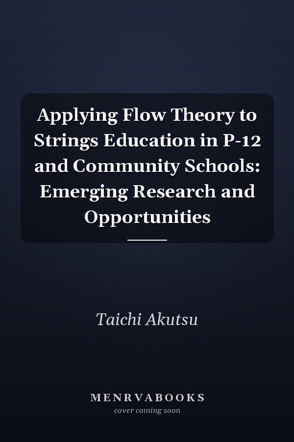 Applying Flow Theory to Strings Education in P-12 and Community Schools: Emerging Research and Opportunities