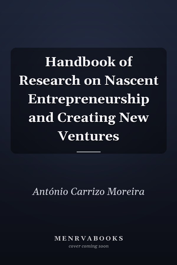 Handbook of Research on Nascent Entrepreneurship and Creating New Ventures