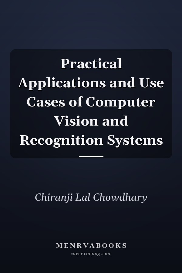 Practical Applications and Use Cases of Computer Vision and Recognition Systems