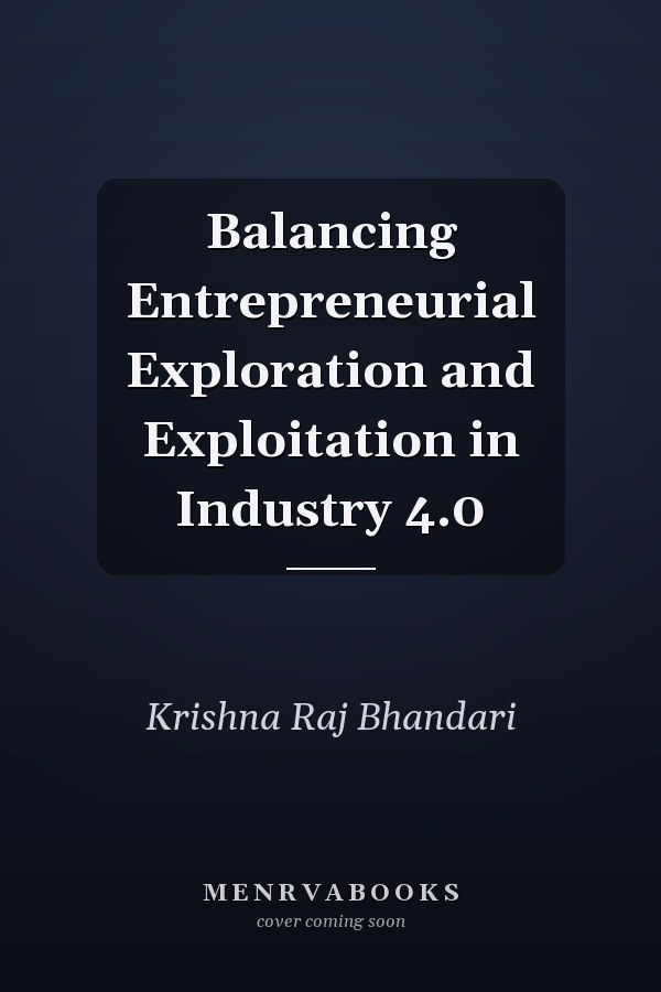 Balancing Entrepreneurial Exploration and Exploitation in Industry 4.0