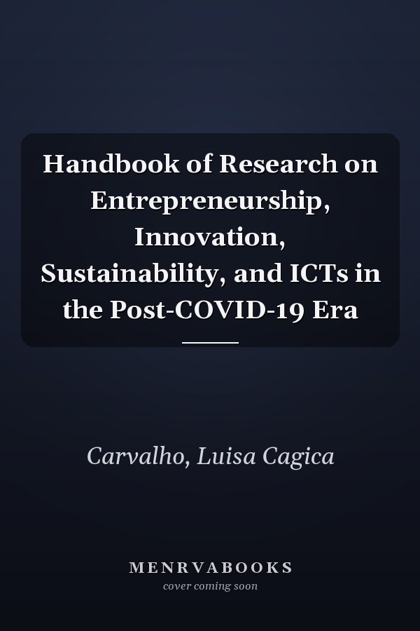 Handbook of Research on Entrepreneurship, Innovation, Sustainability, and ICTs in the Post-COVID-19 Era
