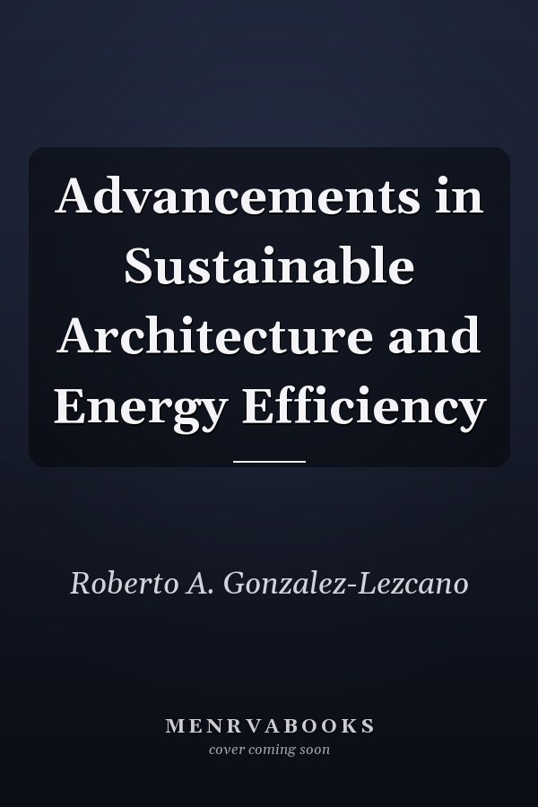 Advancements in Sustainable Architecture and Energy Efficiency