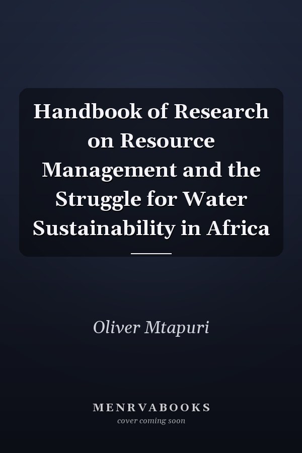 Handbook of Research on Resource Management and the Struggle for Water Sustainability in Africa