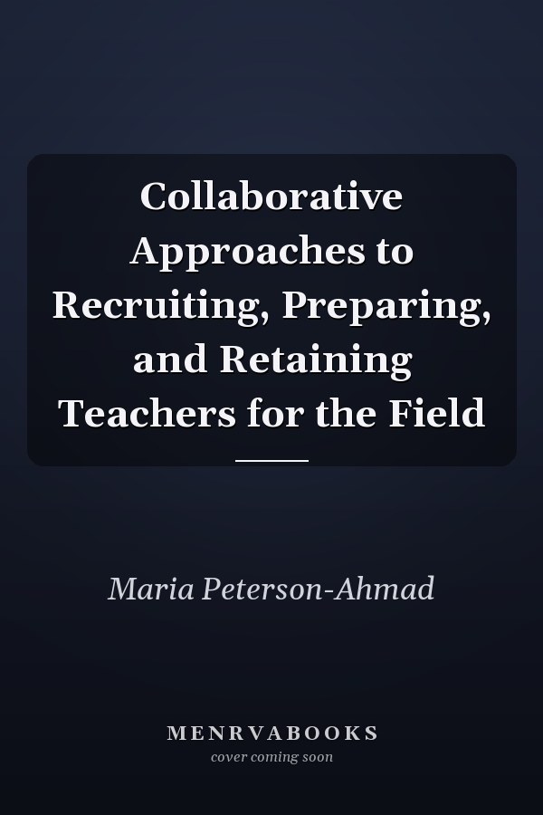 Collaborative Approaches to Recruiting, Preparing, and Retaining Teachers for the Field