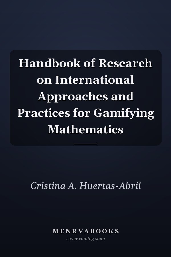 Handbook of Research on International Approaches and Practices for Gamifying Mathematics