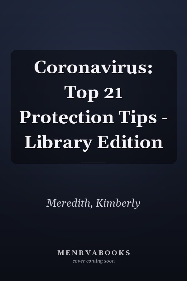 Coronavirus: Top 21 Protection Tips - Library Edition