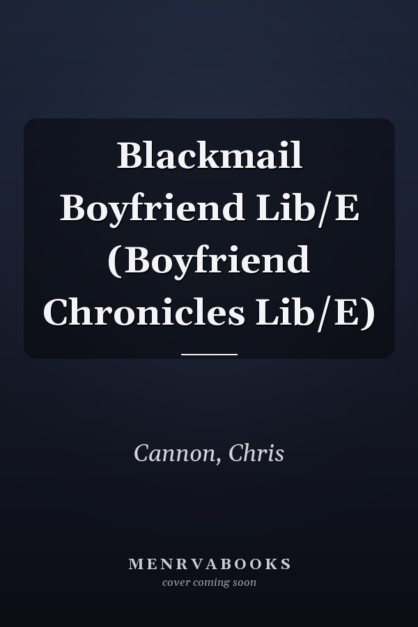 Blackmail Boyfriend Lib/E (Boyfriend Chronicles Lib/E)