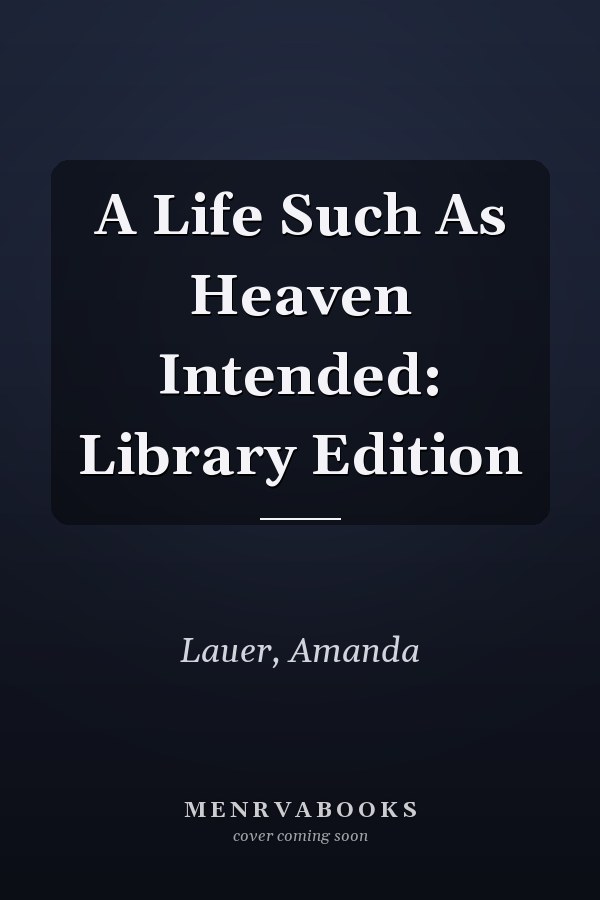 A Life Such As Heaven Intended: Library Edition