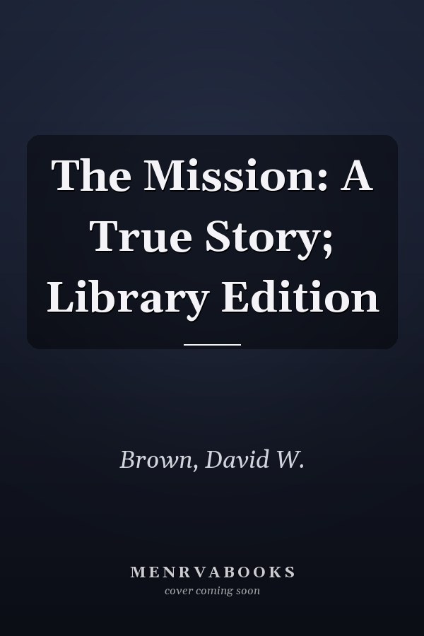 The Mission: A True Story; Library Edition