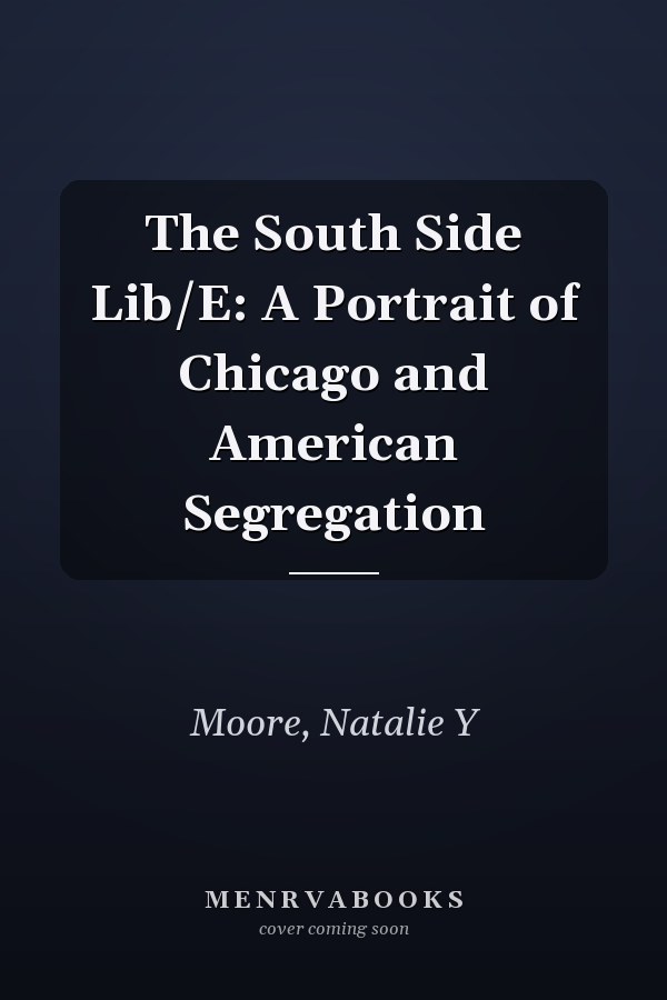 The South Side Lib/E: A Portrait of Chicago and American Segregation