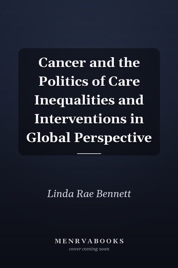 Cancer and the Politics of Care Inequalities and Interventions in Global Perspective