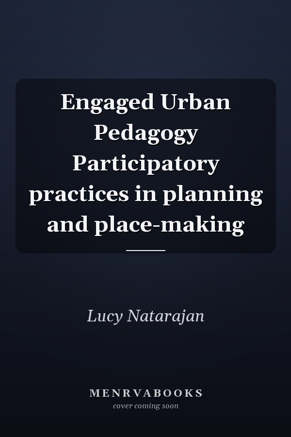Engaged Urban Pedagogy Participatory practices in planning and place-making