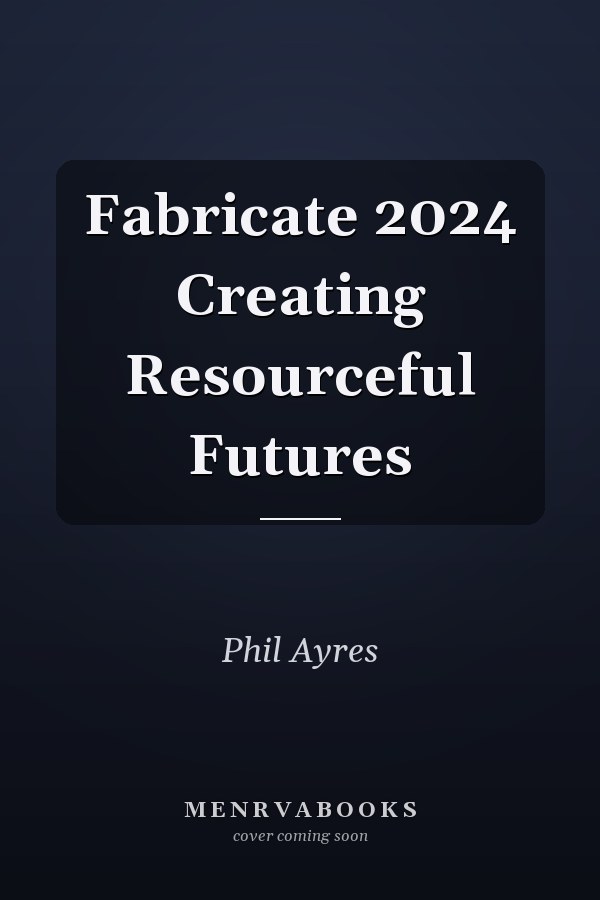 Fabricate 2024 Creating Resourceful Futures
