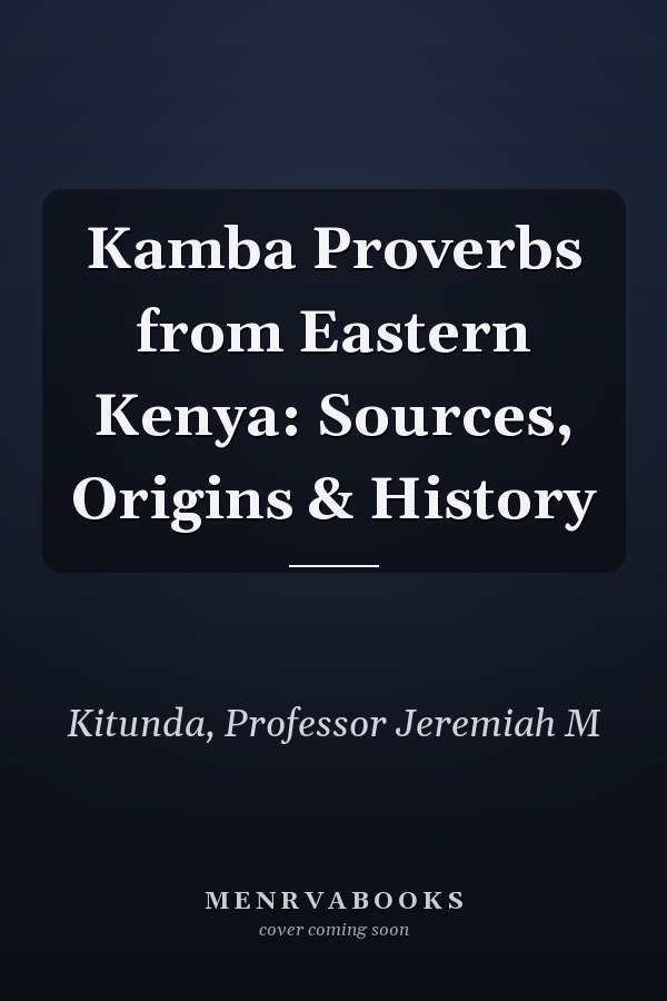 Kamba Proverbs from Eastern Kenya: Sources, Origins & History