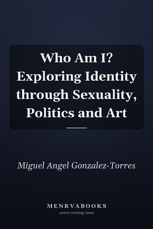 Who Am I? Exploring Identity through Sexuality, Politics and Art