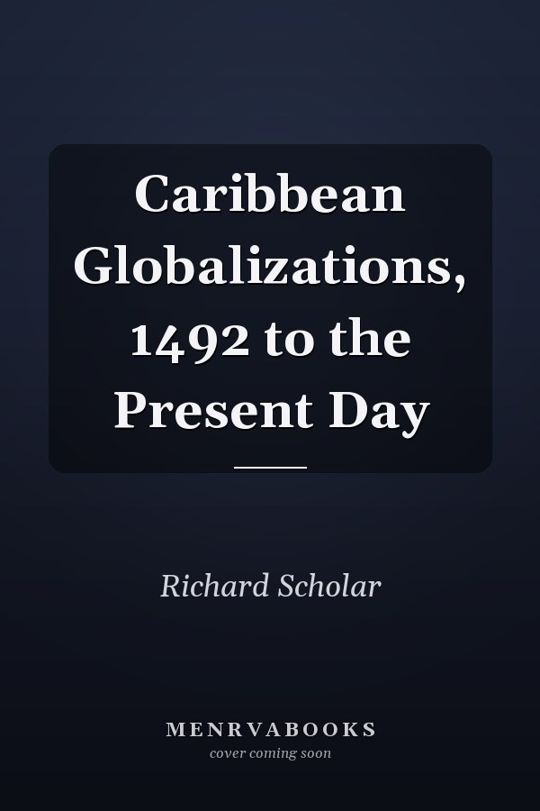 Caribbean Globalizations, 1492 to the Present Day
